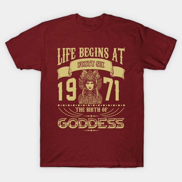 Life begins at Forty Six 1971 the birth of Goddess! T-Shirt by variantees